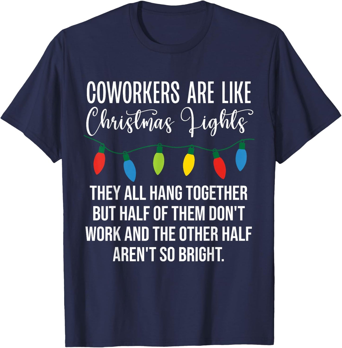 Coworkers are Like Christmas Lights Funny Coworker Christmas T-Shirt - T-Shirt | Navy