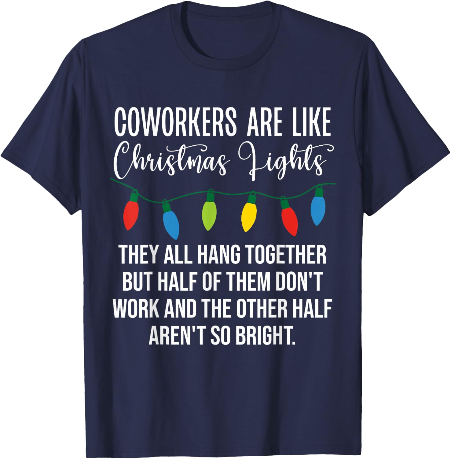 Coworkers are Like Christmas Lights Funny Coworker Christmas T-Shirt - T-Shirt | Navy
