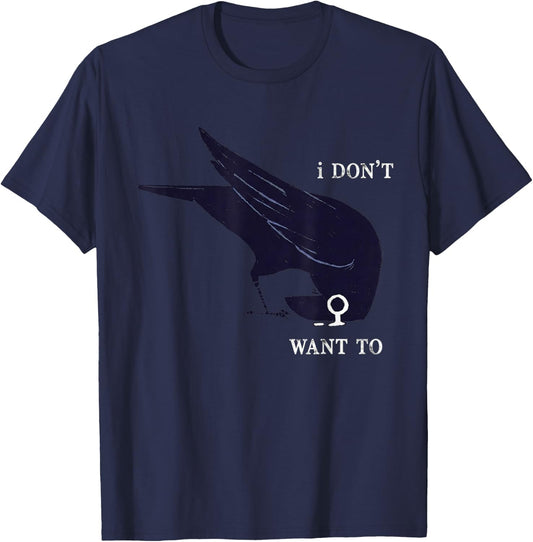 I Don't Want to Black Crow Black Bird Funny Humor T-Shirt - T-Shirt | Navy