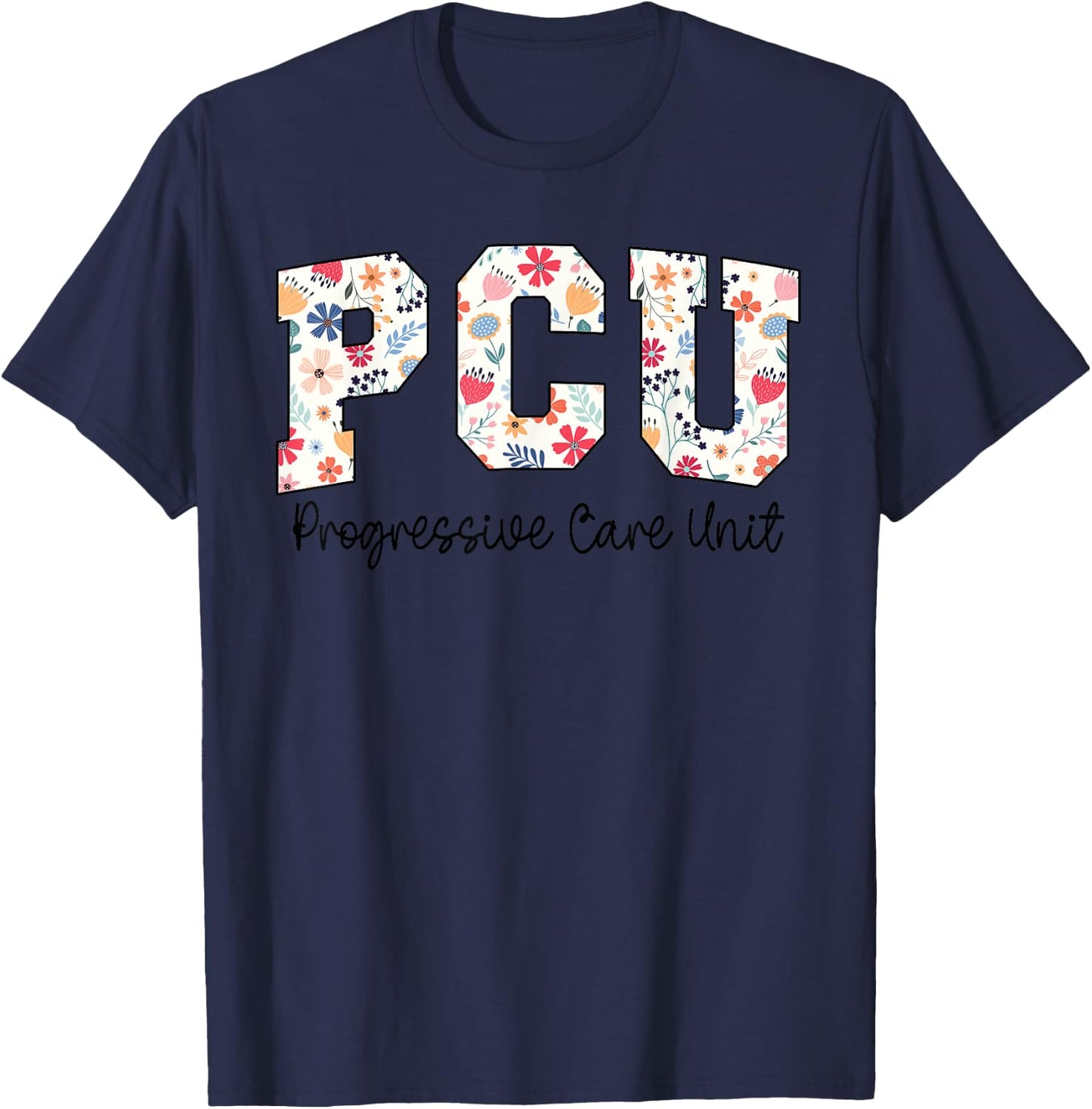 Floral Progressive Care Unit Nurse PCU Nurse PCU Flower T-Shirt - T-Shirt | Navy