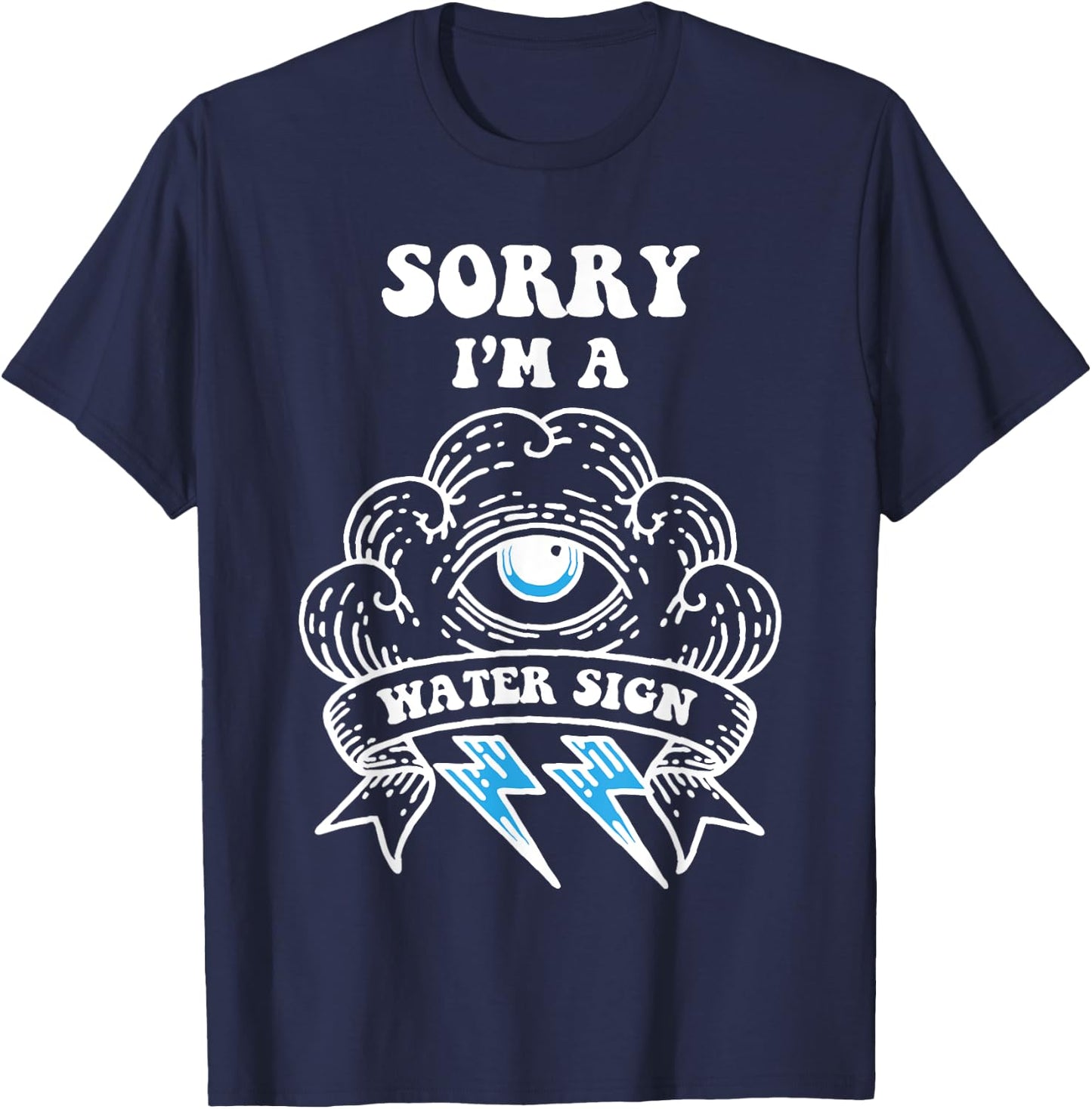 Sorry I'm a Water Sign T-Shirt - T-Shirt | Navy