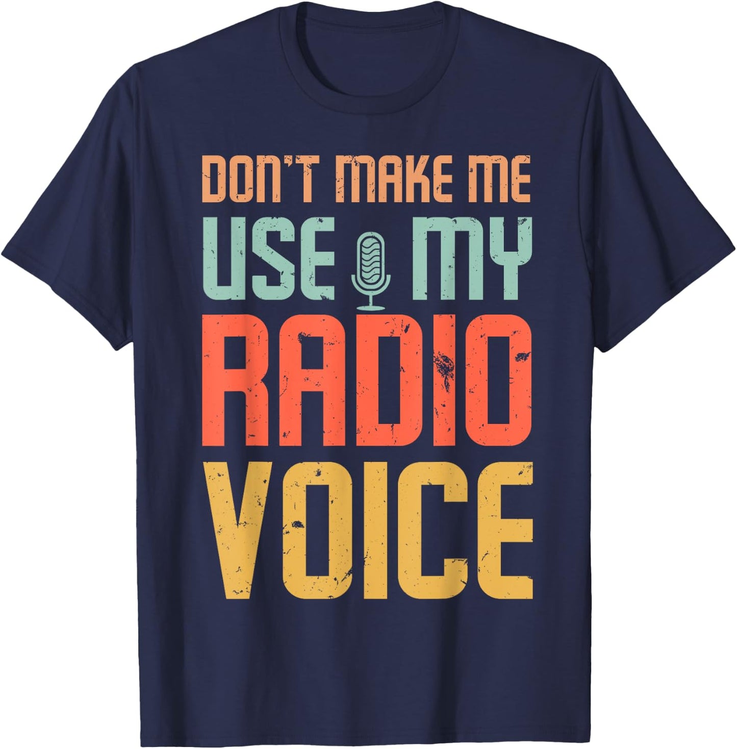 Don't Make Me Use My Radio Voice T-Shirt - T-Shirt | Navy