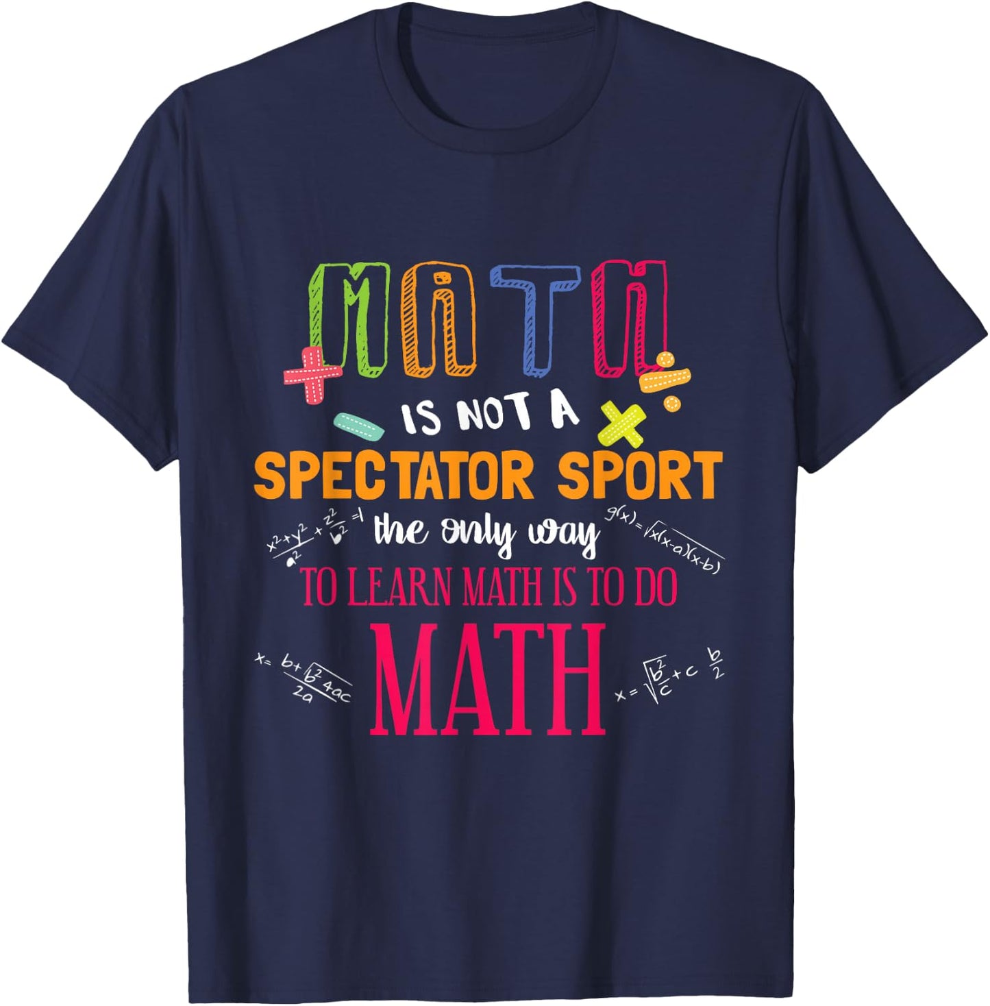 Math Is Not A Spectator Sport Funny Math Teacher Gift T-Shirt - T-Shirt | Navy
