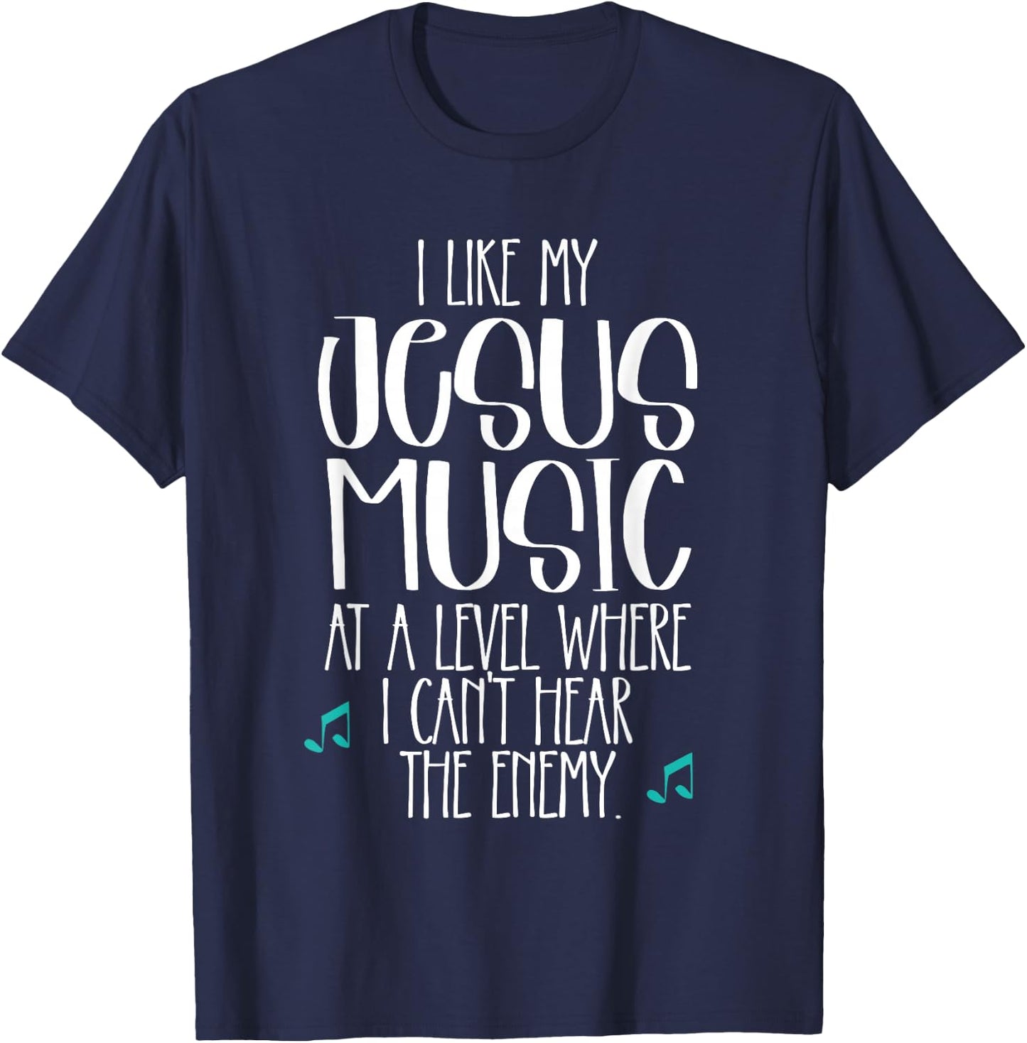 I Like My Jesus Music At Level Where I Can't Hear The Enemy T-Shirt - T-Shirt | Navy