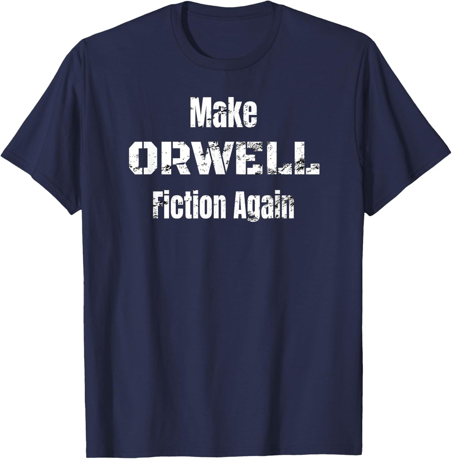 Make Orwell Fiction Again Shirt T-Shirt - T-Shirt | Navy