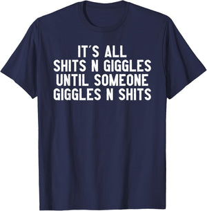 It's All Shits And Giggles Until Someone Giggles And Shits T-Shirt - T-Shirt | Navy