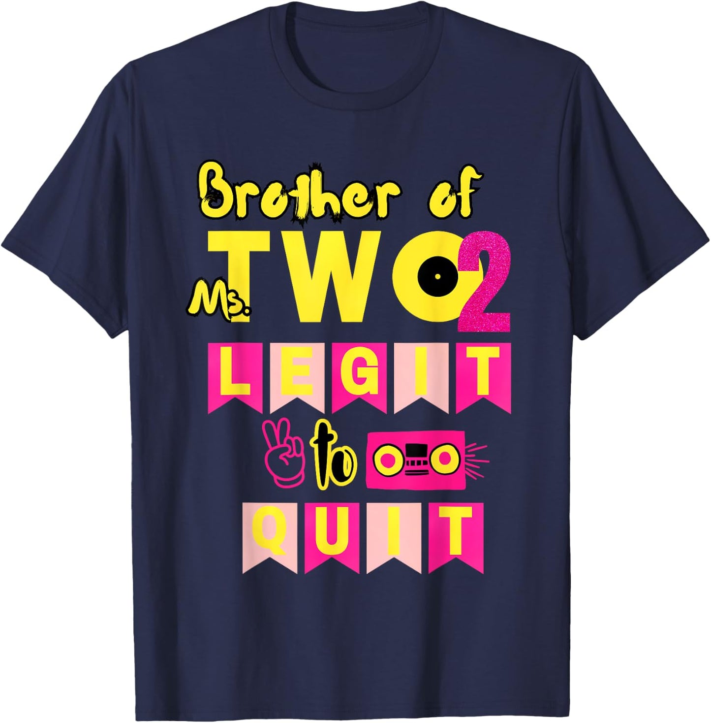 Brother of Ms. Two Legit to Quit 2nd Birthday 80s 90s Party T-Shirt - T-Shirt | Navy