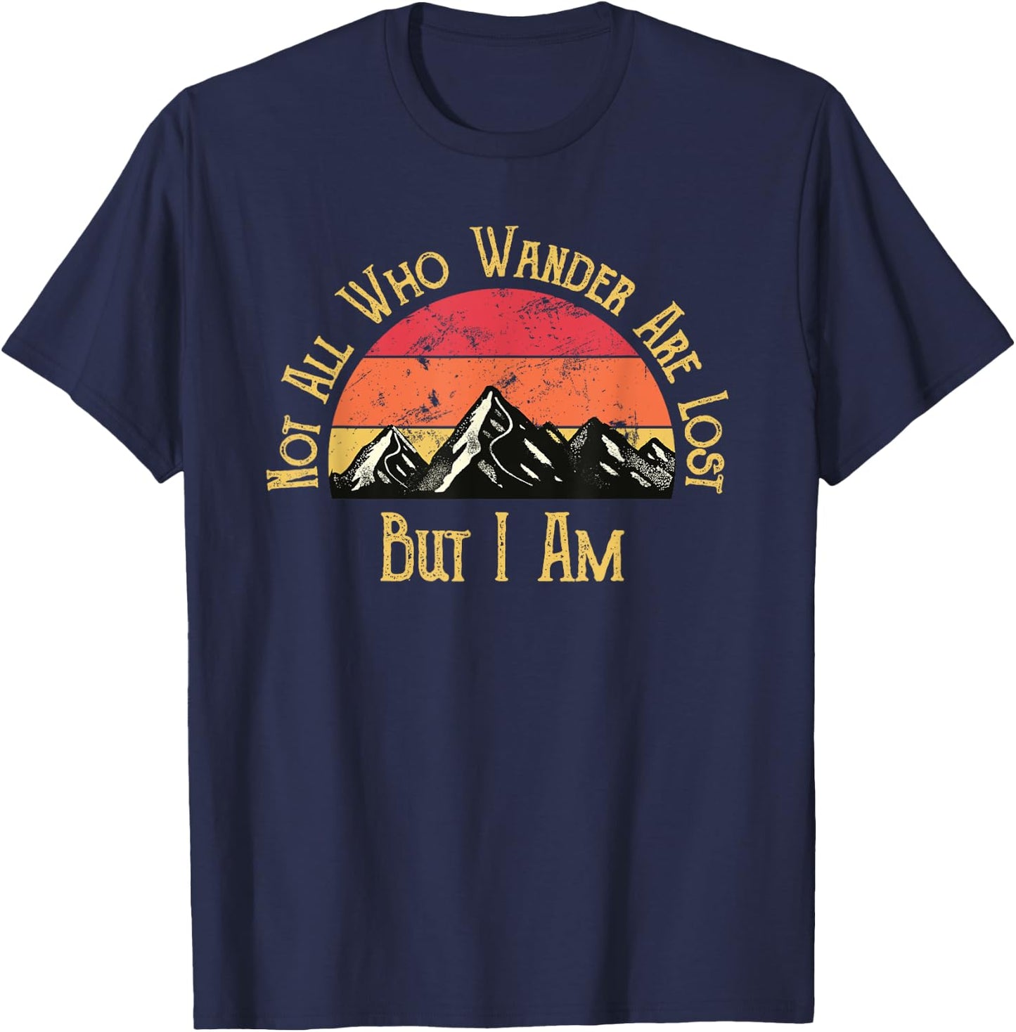 Not All Who Wander Are Lost. But I Am. Funny Hiking T-Shirt - T-Shirt | Navy