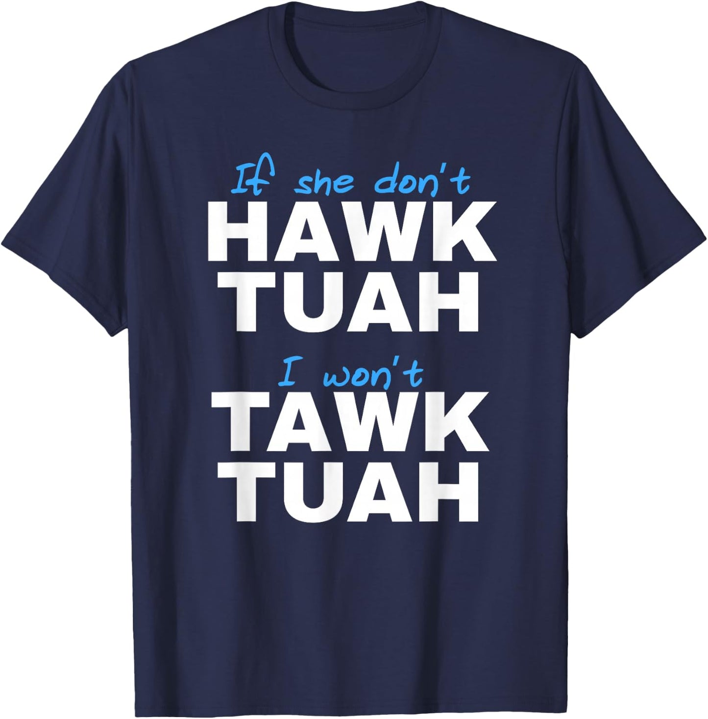 If She Don't Hawk Tush I Don't Tawk Tuah T-Shirt - T-Shirt | Navy