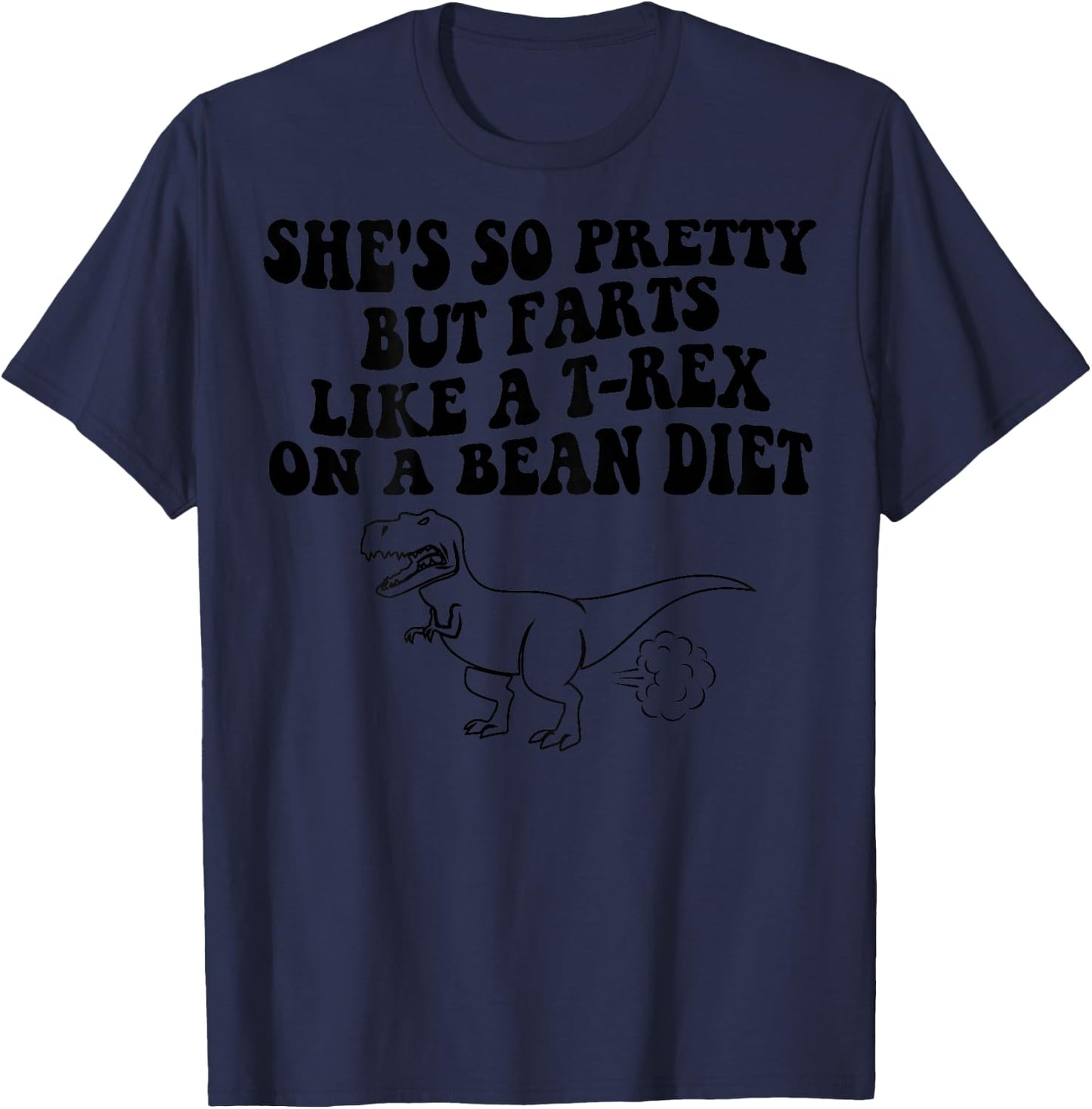 She's So Pretty But She Farts Like A T-Rex On Back T-Shirt - T-Shirt | Navy