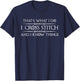 Cross Stitching Gifts - I Cross Stitch & I Know Things Funny T-Shirt - T-Shirt | Navy