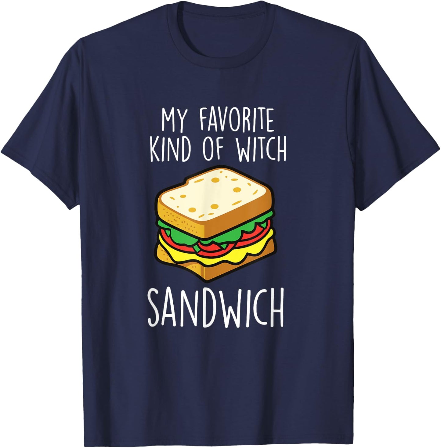 My Favorite Kind Of Witch Sandwich Funny Sandwich Lover T-Shirt - T-Shirt | Navy