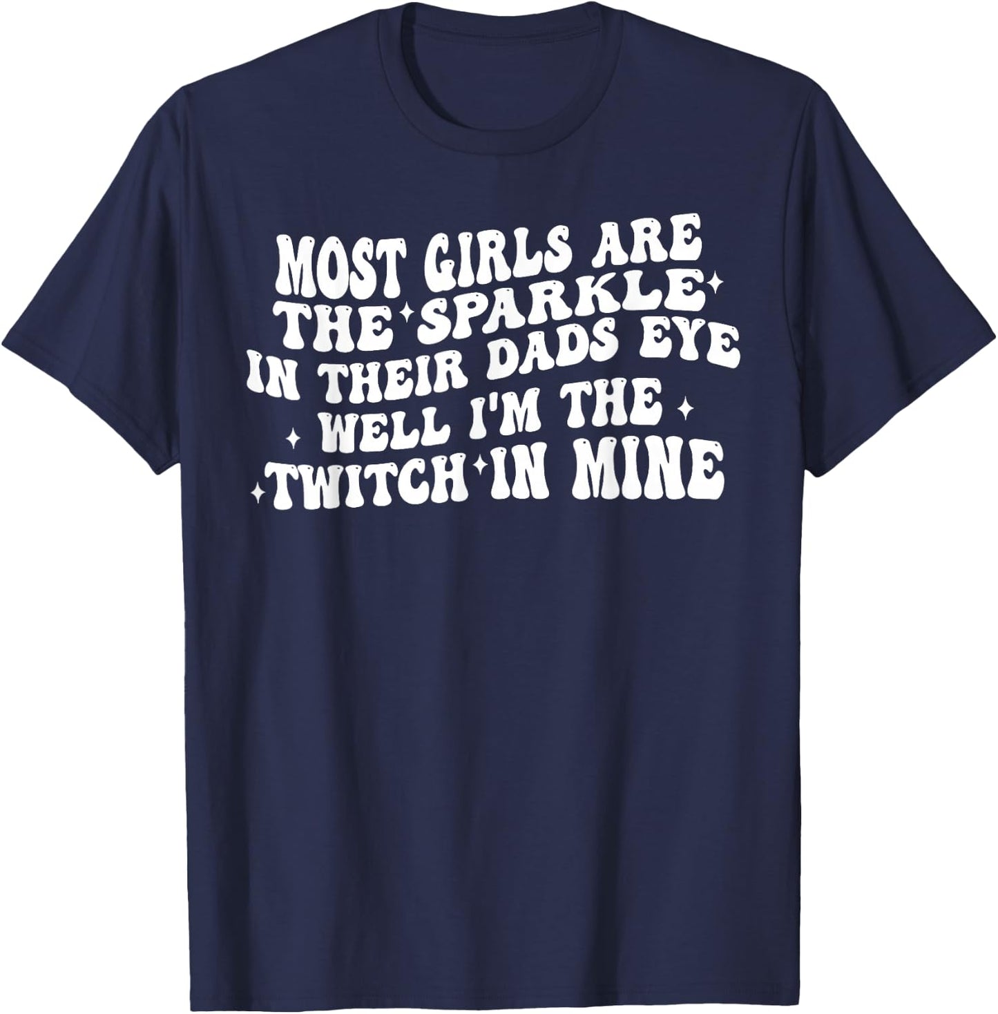 Im The Twitch in My Dads Eye Funny Daughter Quote T-Shirt - T-Shirt | Navy