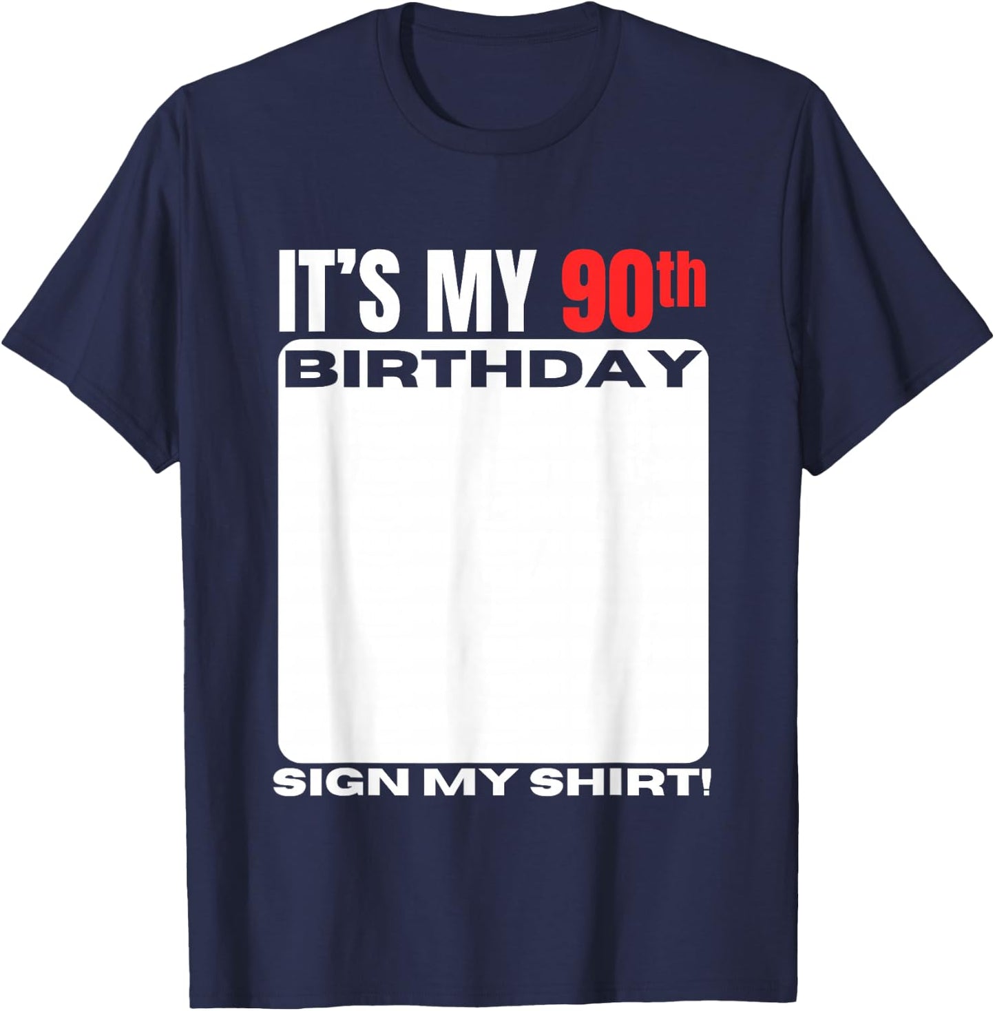 It's My 90th Birthday 90 Years Old Birthday Party Sign My T-Shirt - T-Shirt | Navy