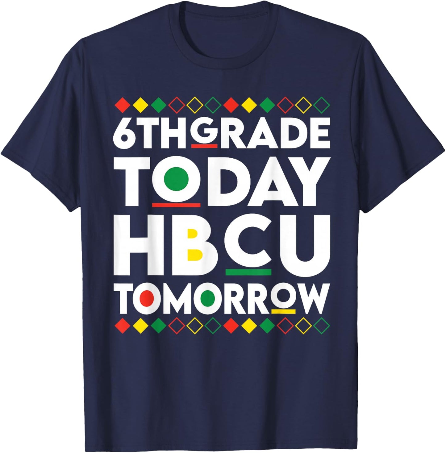 Future HBCU College Student 6th Grade Today HBCU Tomorrow T-Shirt - T-Shirt | Navy