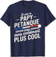 Je Suis Un Papy Pétanque Carrément Plus Cool Citation Drôle T-Shirt - T-Shirt | Navy