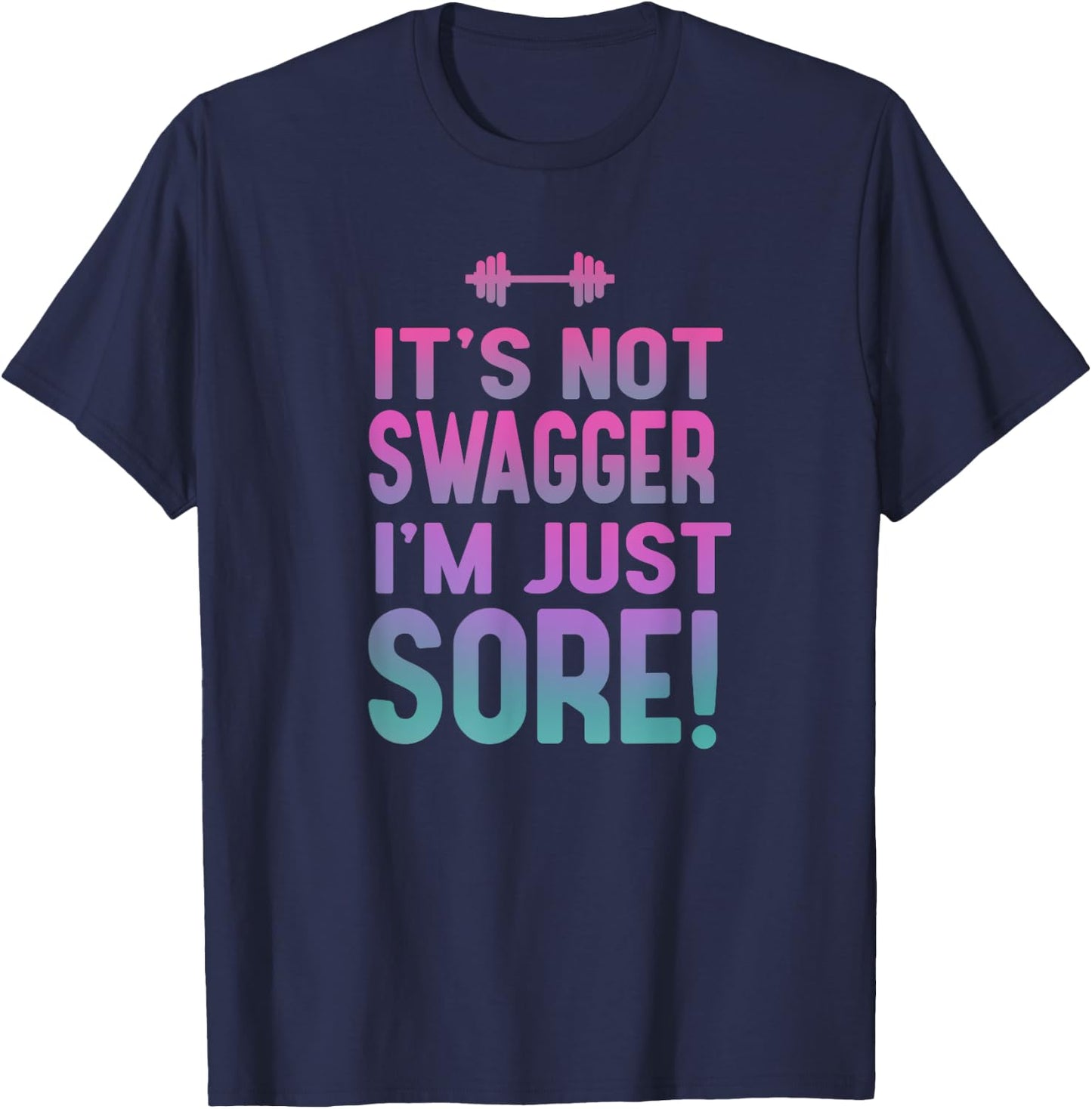 Funny Fitness Shirt - It's Not Swagger I'm Just Sore T-Shirt - T-Shirt | Navy