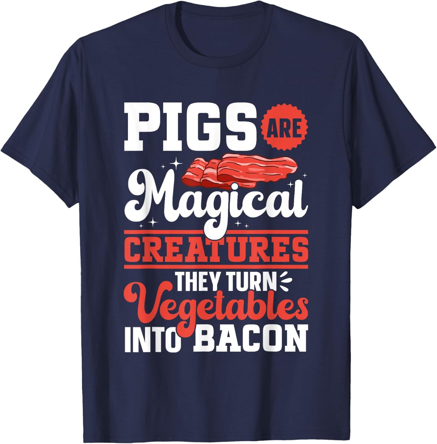 Bacon Meat Lover Pigs Are Magical Creatures Bacon T-Shirt - T-Shirt | Navy
