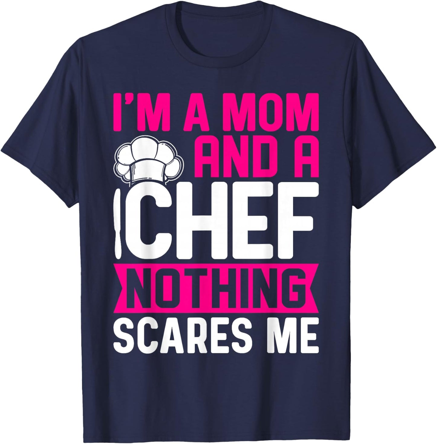 I'm A Mom And A Chef Nothing Scares Me T-Shirt - T-Shirt | Navy