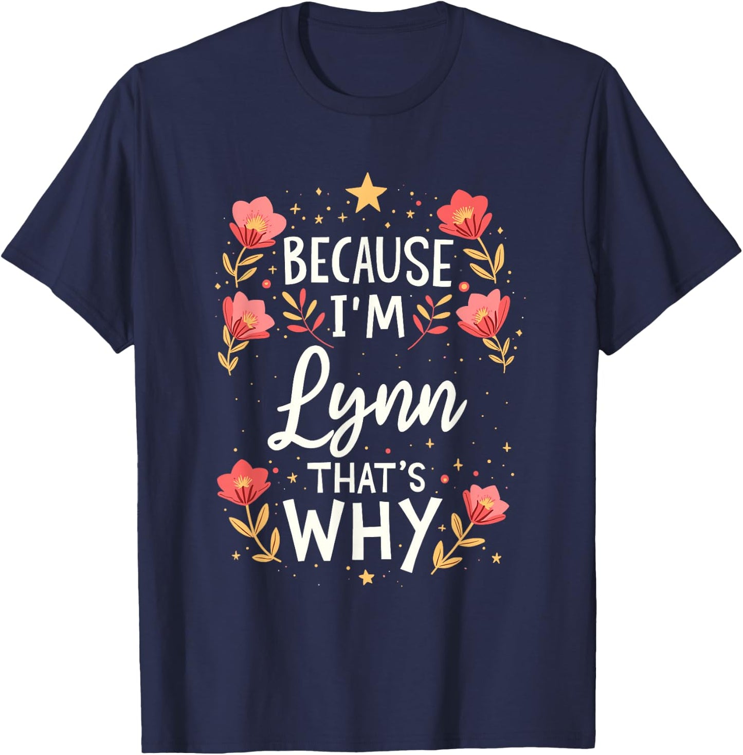 Women Because I'm Lynn That's Why Woman Name T-Shirt - T-Shirt | Navy