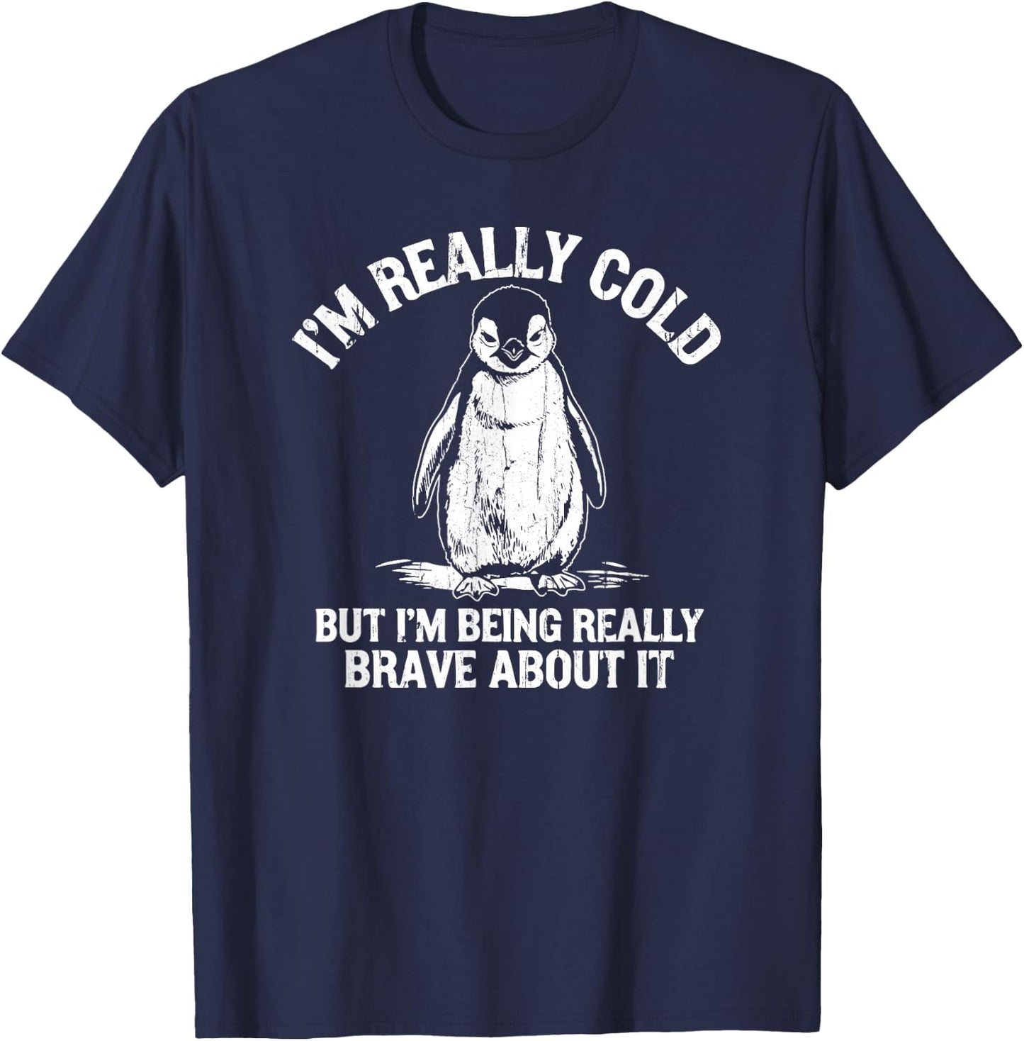 I'm Really Cold But I'm Being Really Brave About It T-Shirt - T-Shirt | Navy