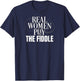 Funny Fiddle Player Real Women Play the Fiddle T-Shirt - T-Shirt | Navy