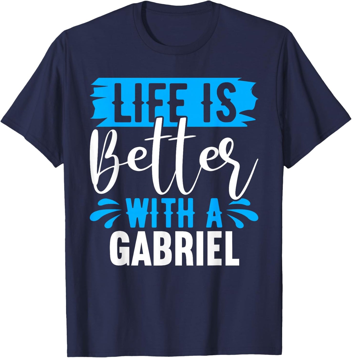 Life Is Better With A GABRIEL Name GABRIEL T-Shirt - T-Shirt | Navy