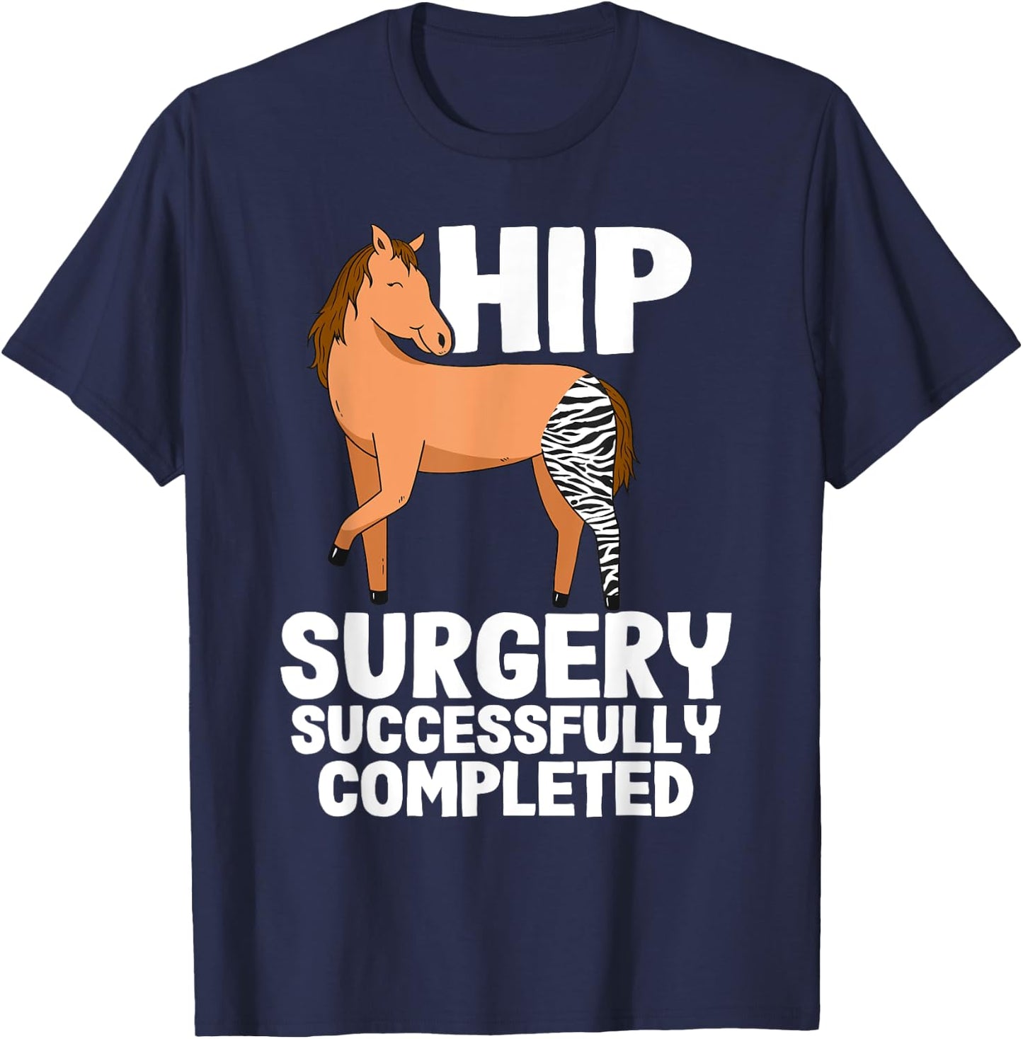 Hip Surgery Successfully Completed Horse Funny Recovery T-Shirt - T-Shirt | Navy