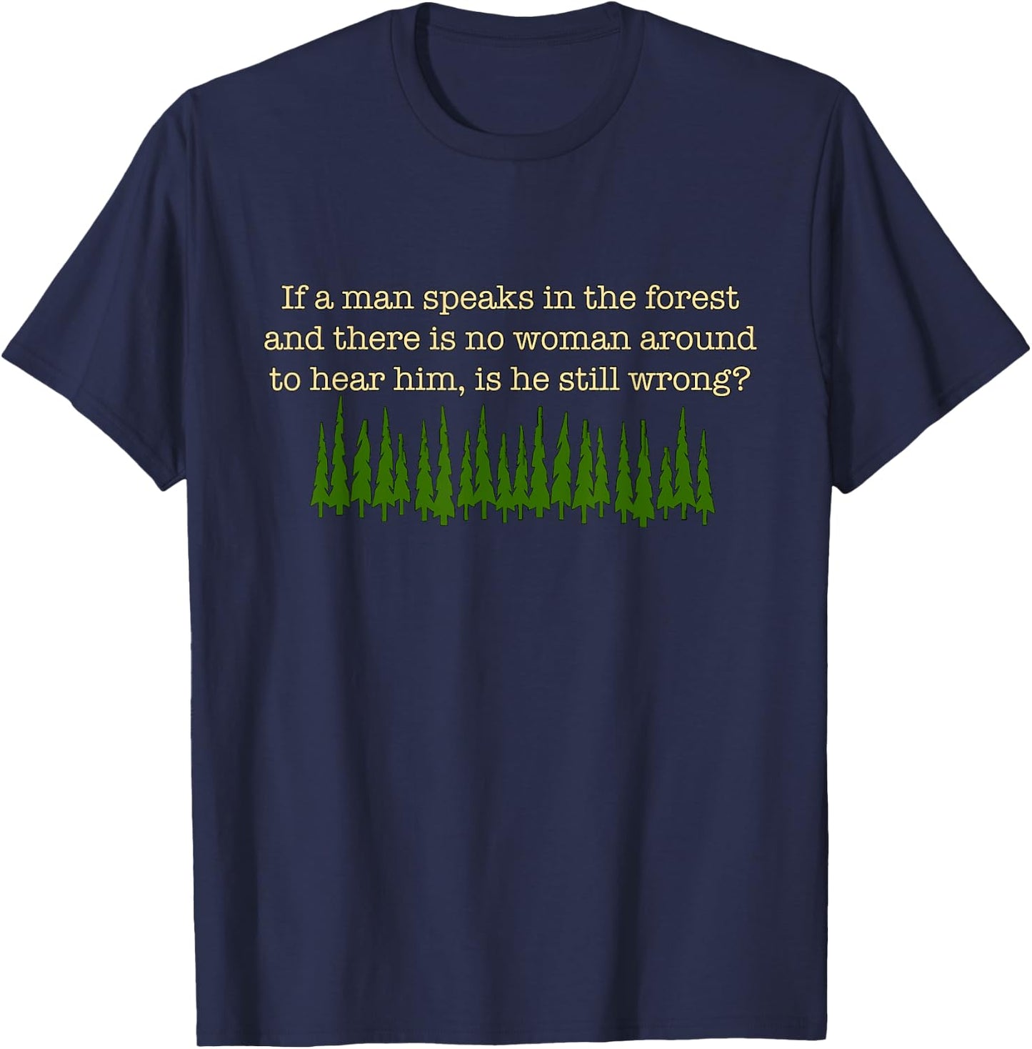 If a Man Speaks in the Forest T-Shirt - T-Shirt | Navy