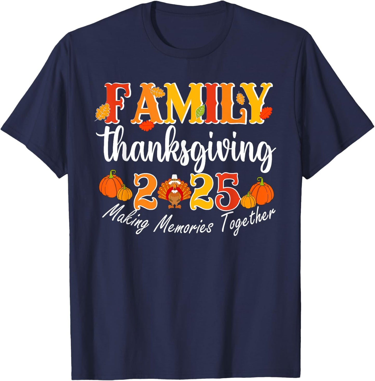 Family Thanksgiving 2025 Making Memories Together Turkey T-Shirt - T-Shirt | Navy