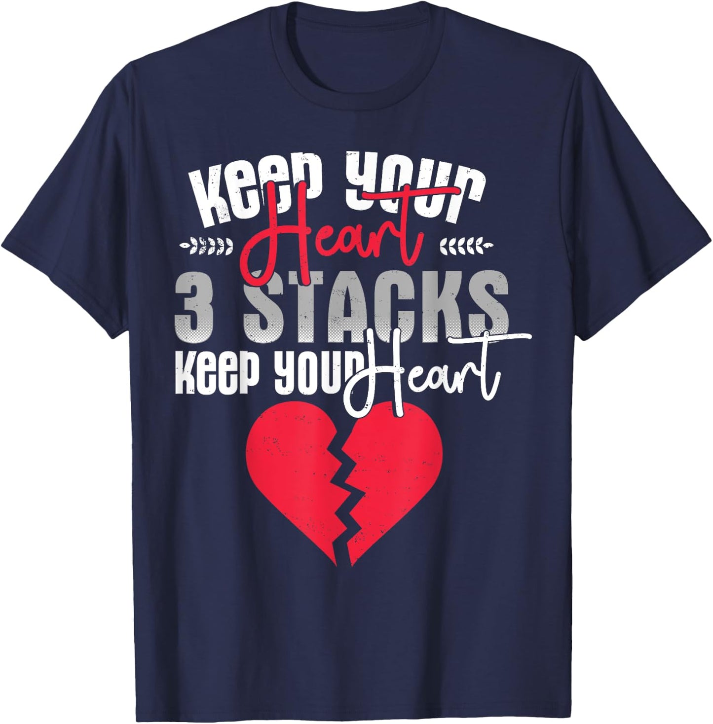 Funny Keep Your Heart 3 Stacks Keep your Broken Heart T-Shirt - T-Shirt | Navy