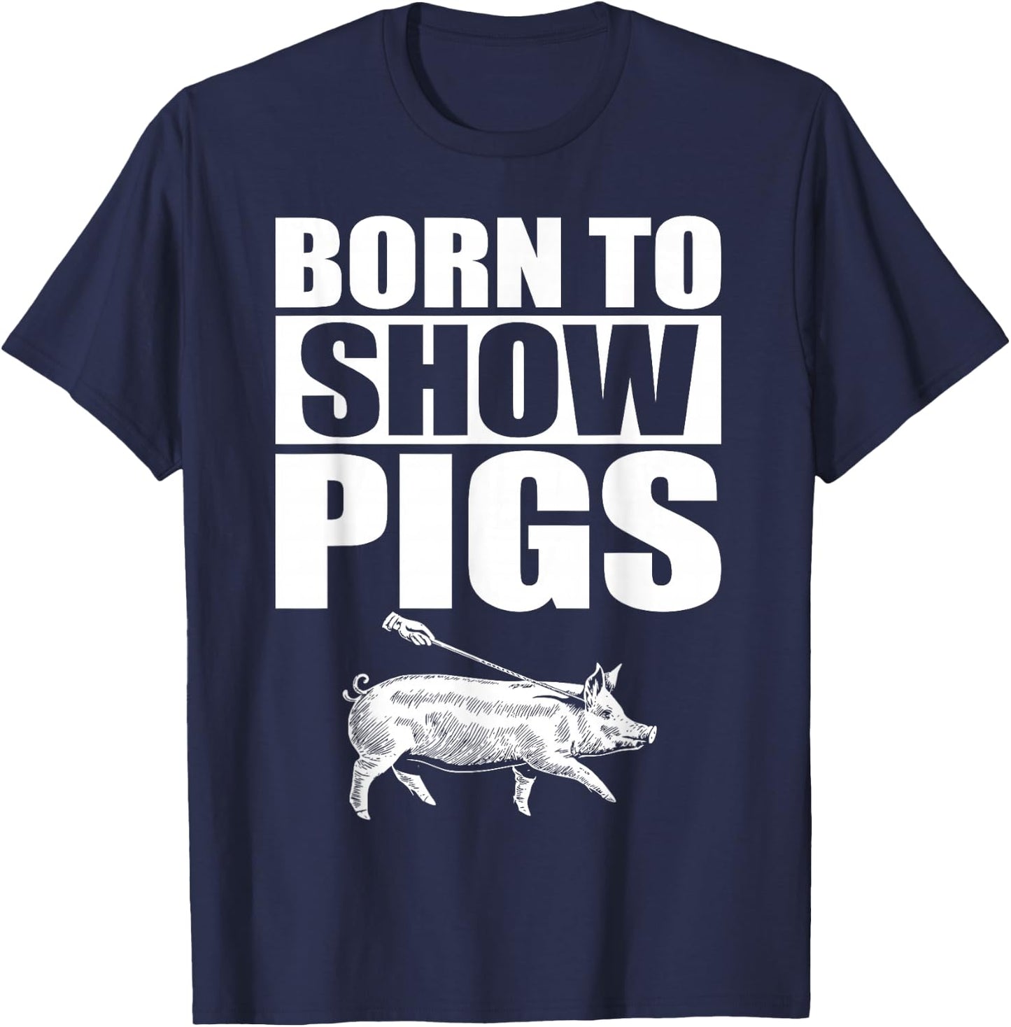 Born to Show Pigs T-Shirt - T-Shirt | Navy