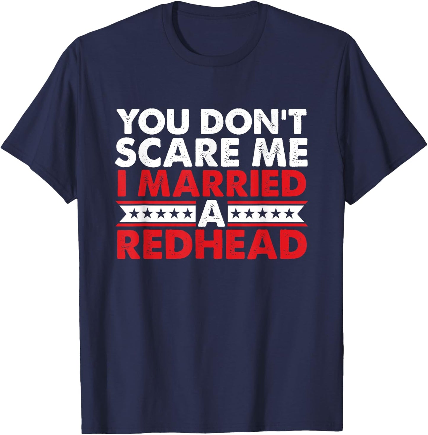 Ginger Irish Redhead I Married Redhead You Don't Scare Me T-Shirt - T-Shirt | Navy