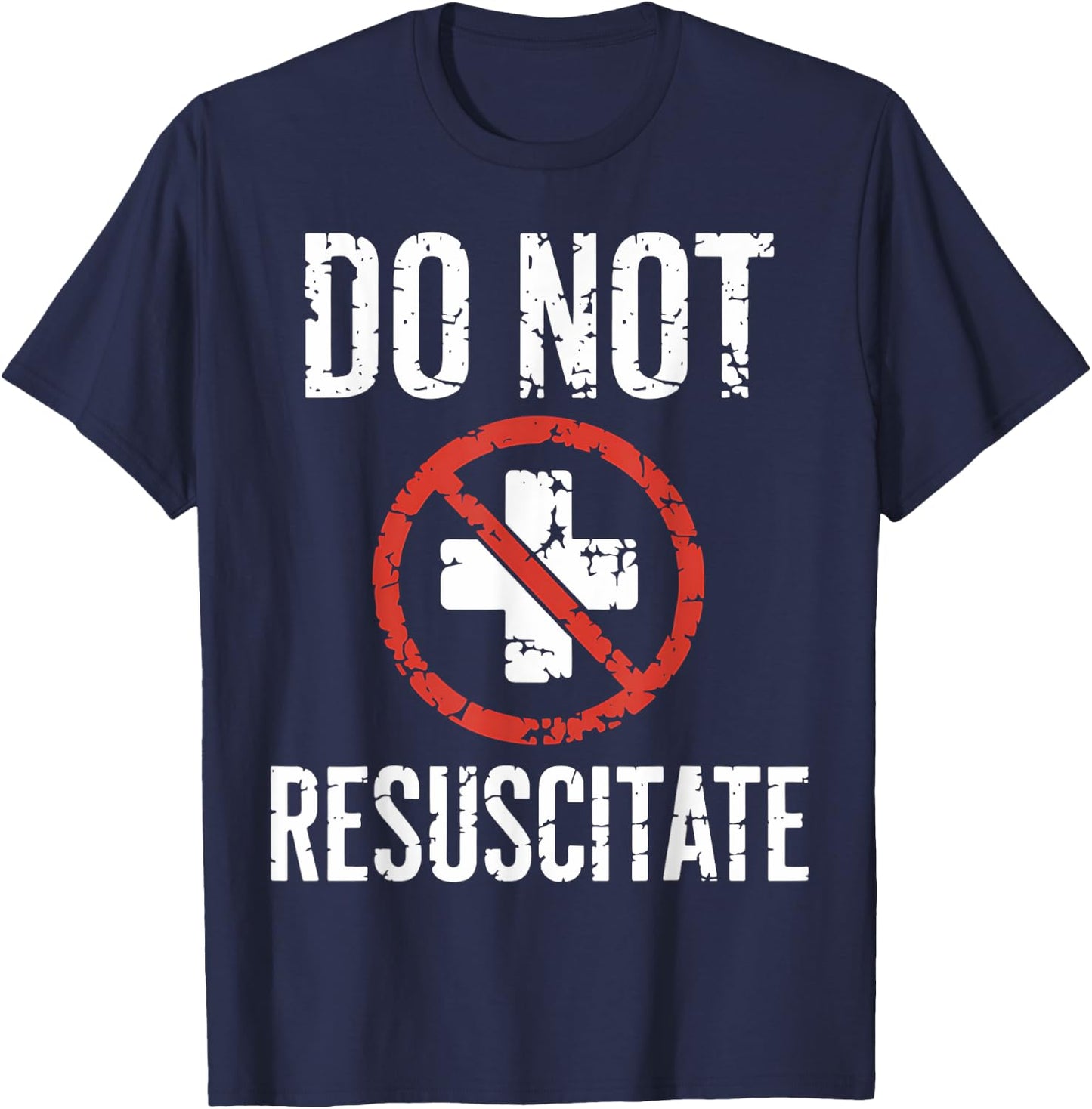 Do Not Resuscitate DNR Medical Alert Anti CPR Gag Gift T-Shirt - T-Shirt | Navy