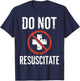 Do Not Resuscitate DNR Medical Alert Anti CPR Gag Gift T-Shirt - T-Shirt | Navy