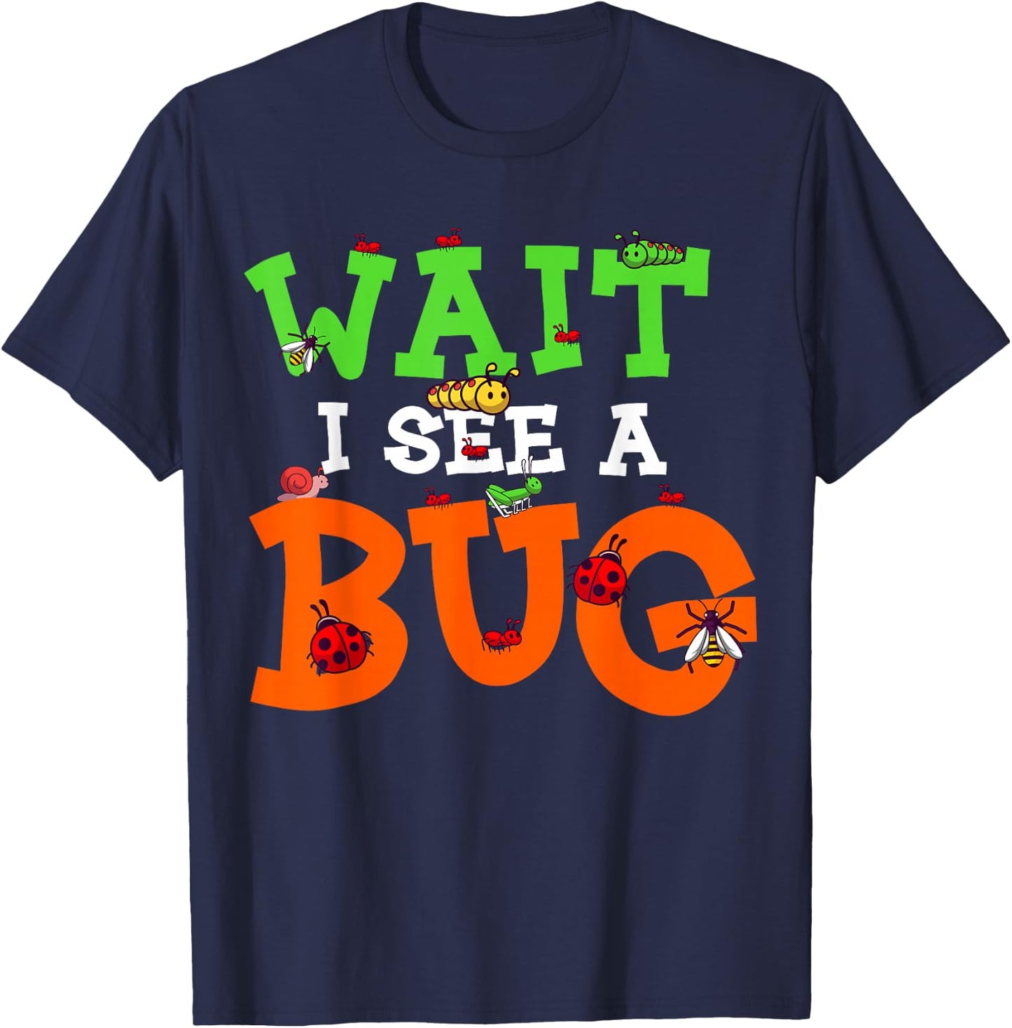 Wait I See A Bug Funny Lady Bug Insects Lover Entomologist T-Shirt - T-Shirt | Navy