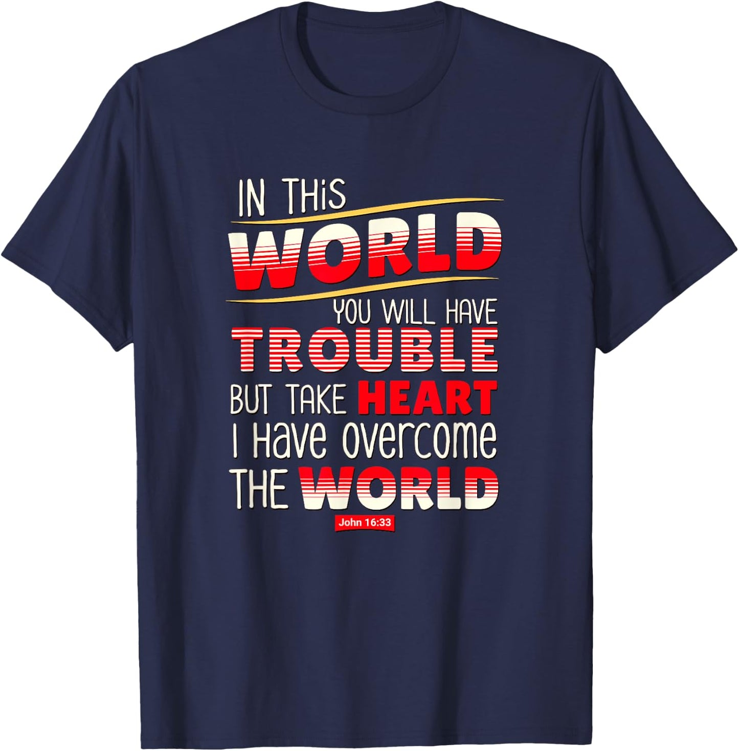 In This World You Will Have Trouble Take Heart T-Shirt - T-Shirt | Navy