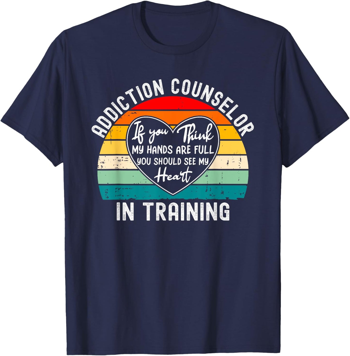 Addiction Counselor In Training - You Should See My Heart T-Shirt - T-Shirt | Navy