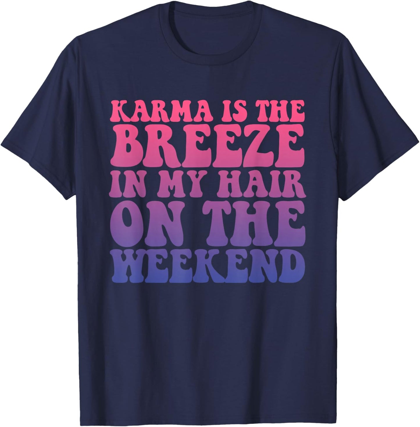 Karma Is The Breeze In My Hair On The Weekend Apparel T-Shirt - T-Shirt | Navy