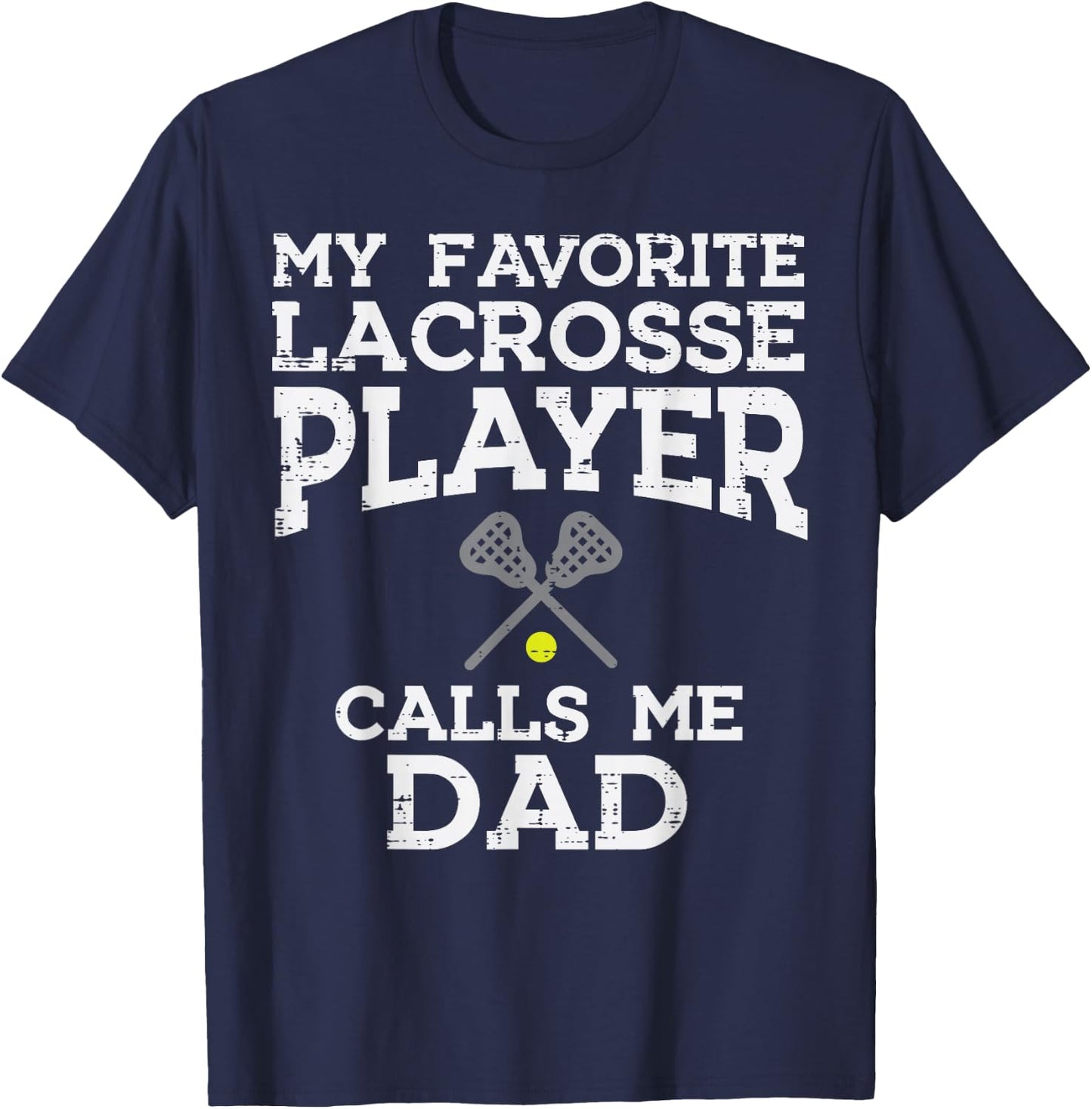 My Favorite Lacrosse Player Calls Me Dad Fathers Day Lax Men T-Shirt - T-Shirt | Navy
