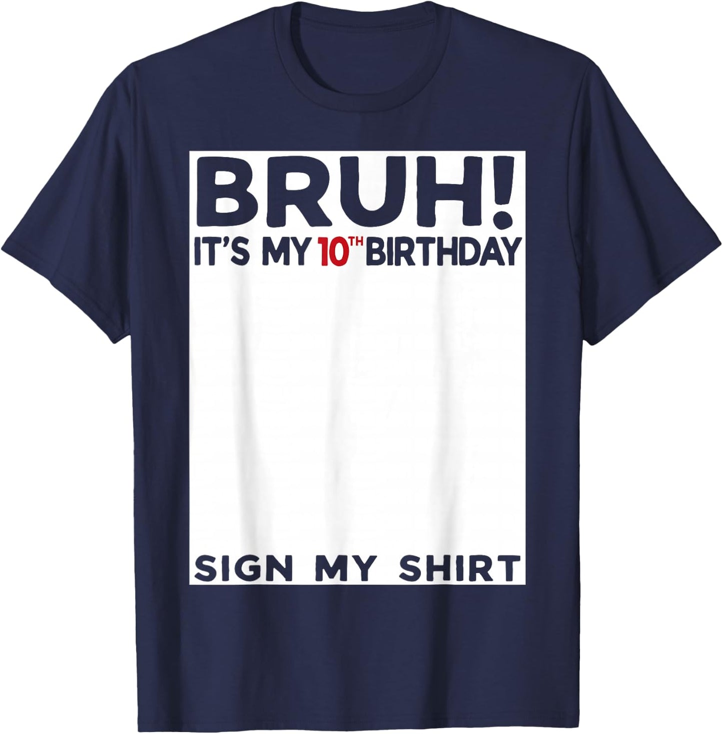 Bruh It's My 10th Birthday Sign My Shirt 10 Years Old Bday T-Shirt - T-Shirt | Navy