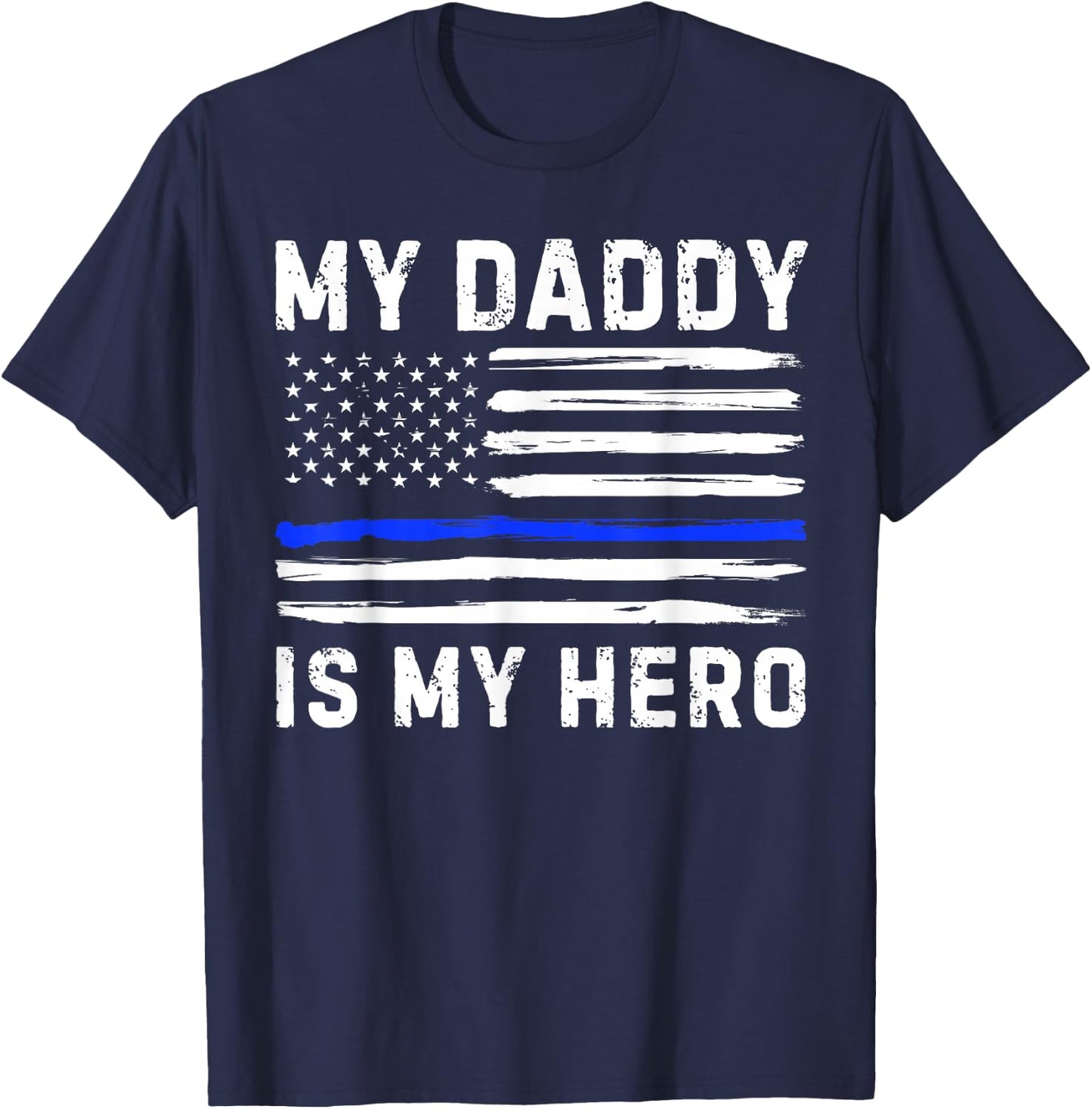 My Daddy Is My Hero Police Officer Blue Line American Flag T-Shirt - T-Shirt | Navy