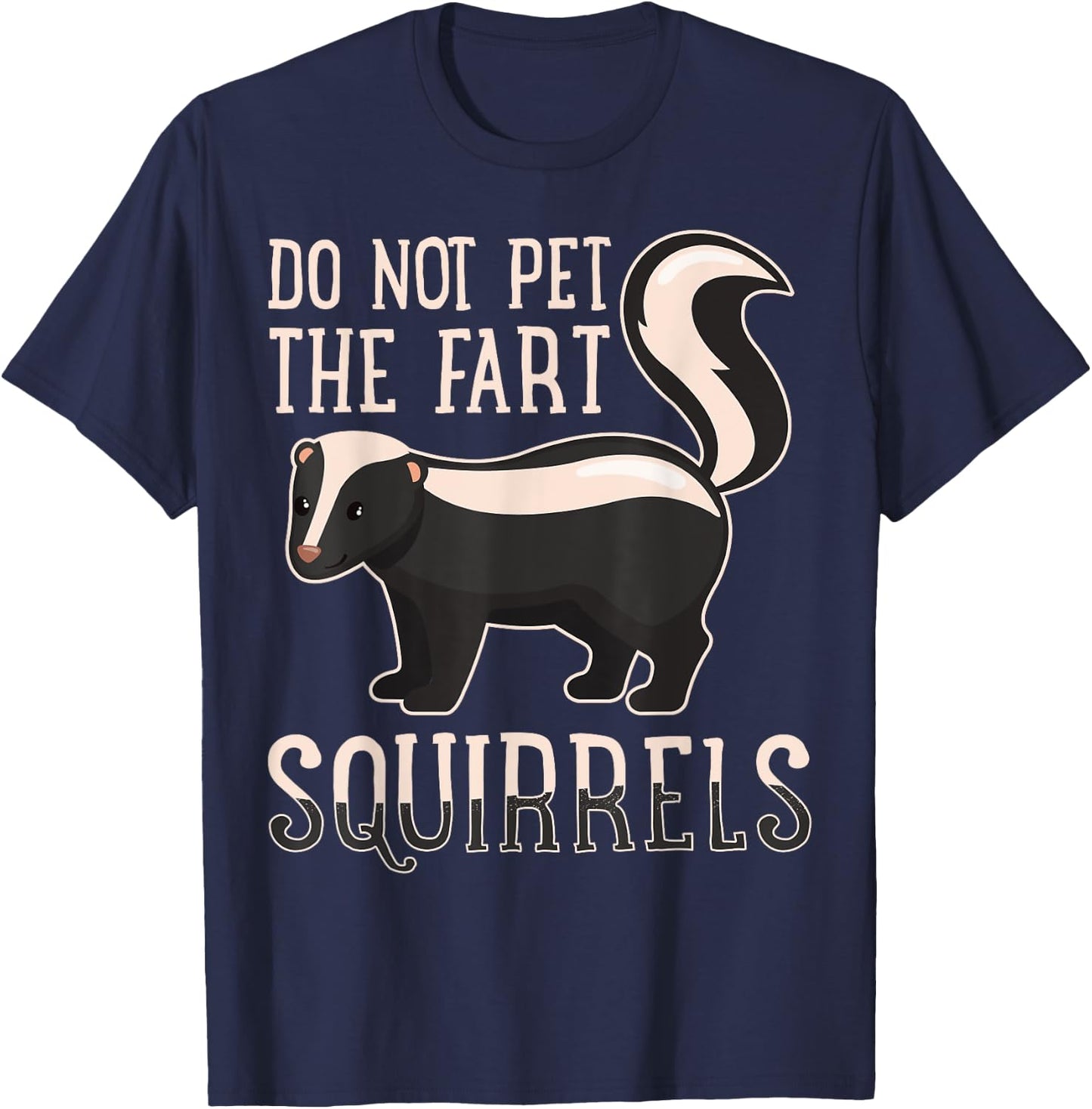 Do Not Pet the Fart Squirrels Forest Animal Lovers T-Shirt - T-Shirt | Navy