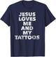 Jesus loves me and my Tattoos - Christian Tattooed Believer T-Shirt - T-Shirt | Navy