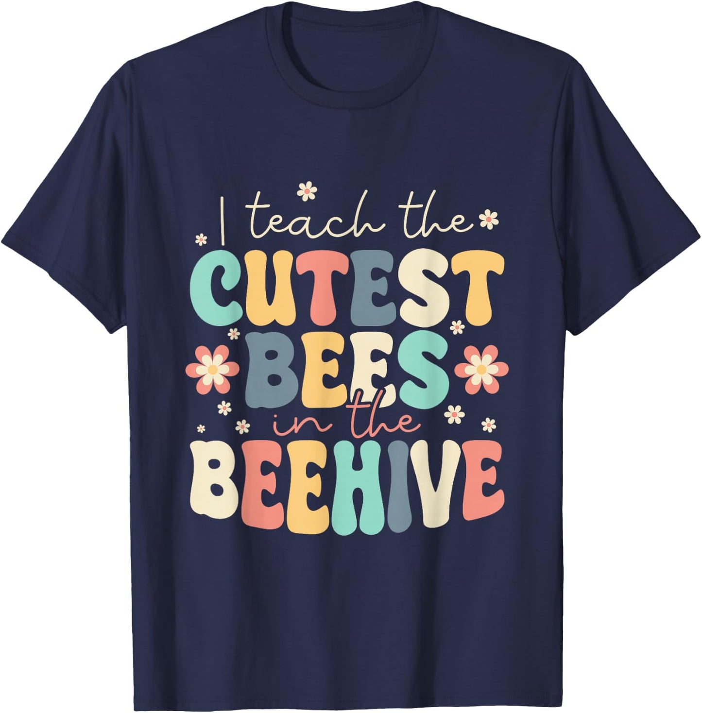 I Teach The Cutest Bees In The Beehive Kindergarten Teacher T-Shirt - T-Shirt | Navy