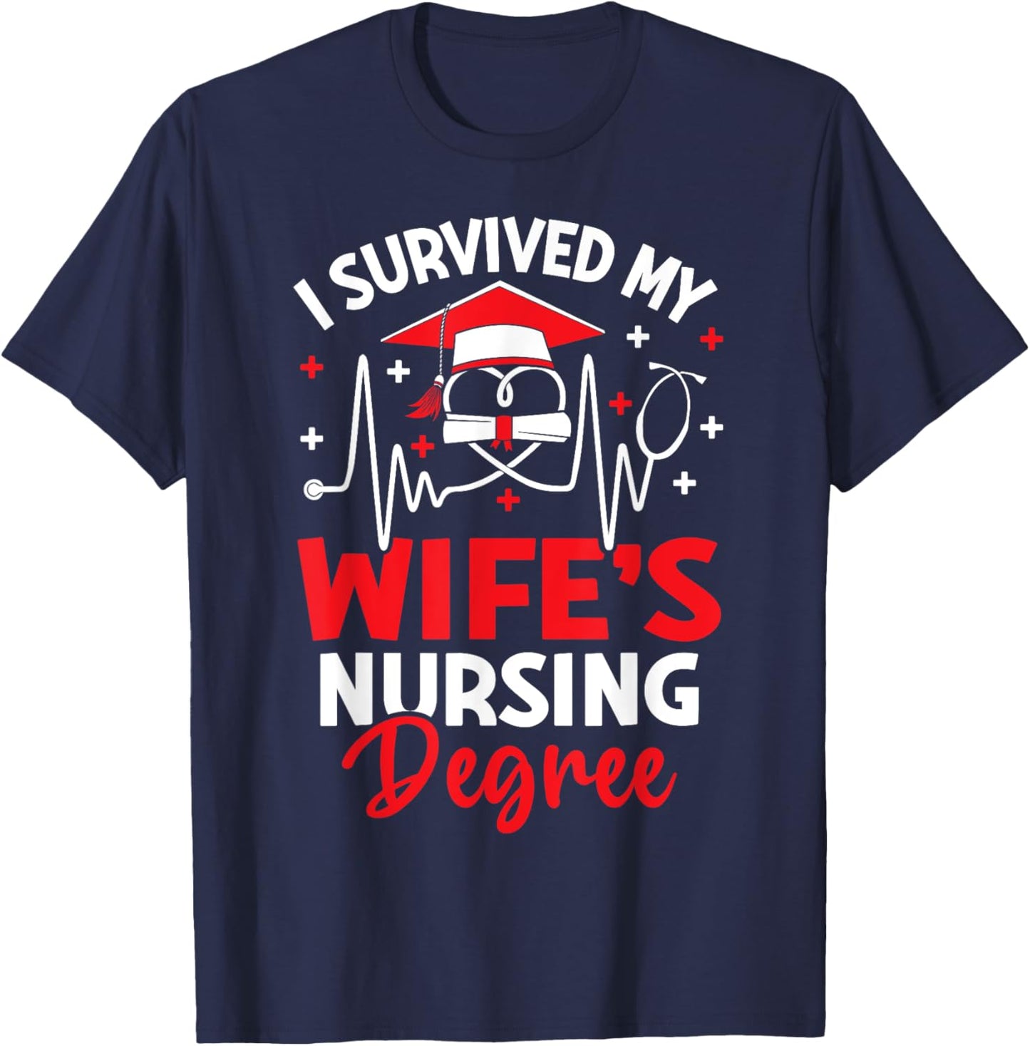 I Survived My Wife's Nursing Degree Graduation Gifts T-Shirt - T-Shirt | Navy