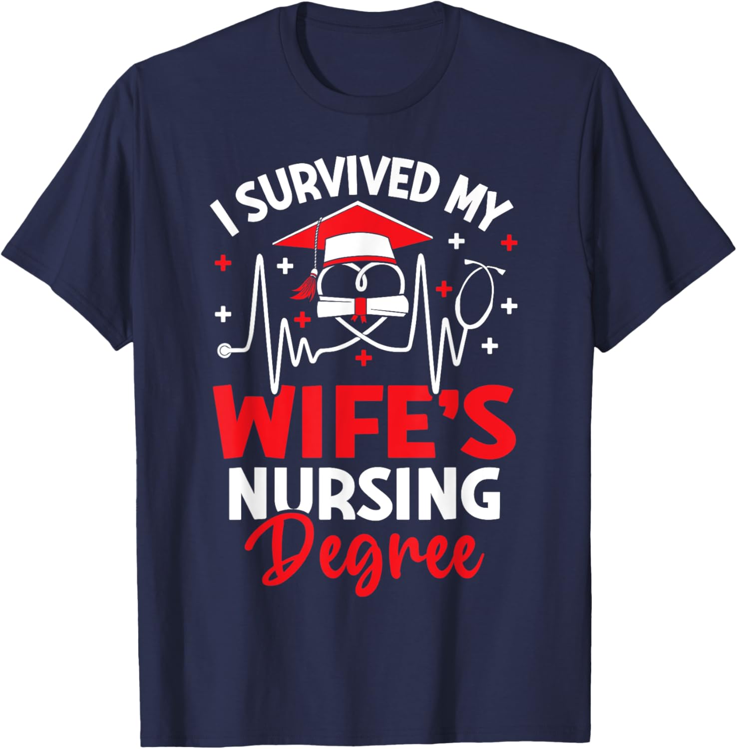 I Survived My Wife's Nursing Degree Graduation Gifts T-Shirt - T-Shirt | Navy