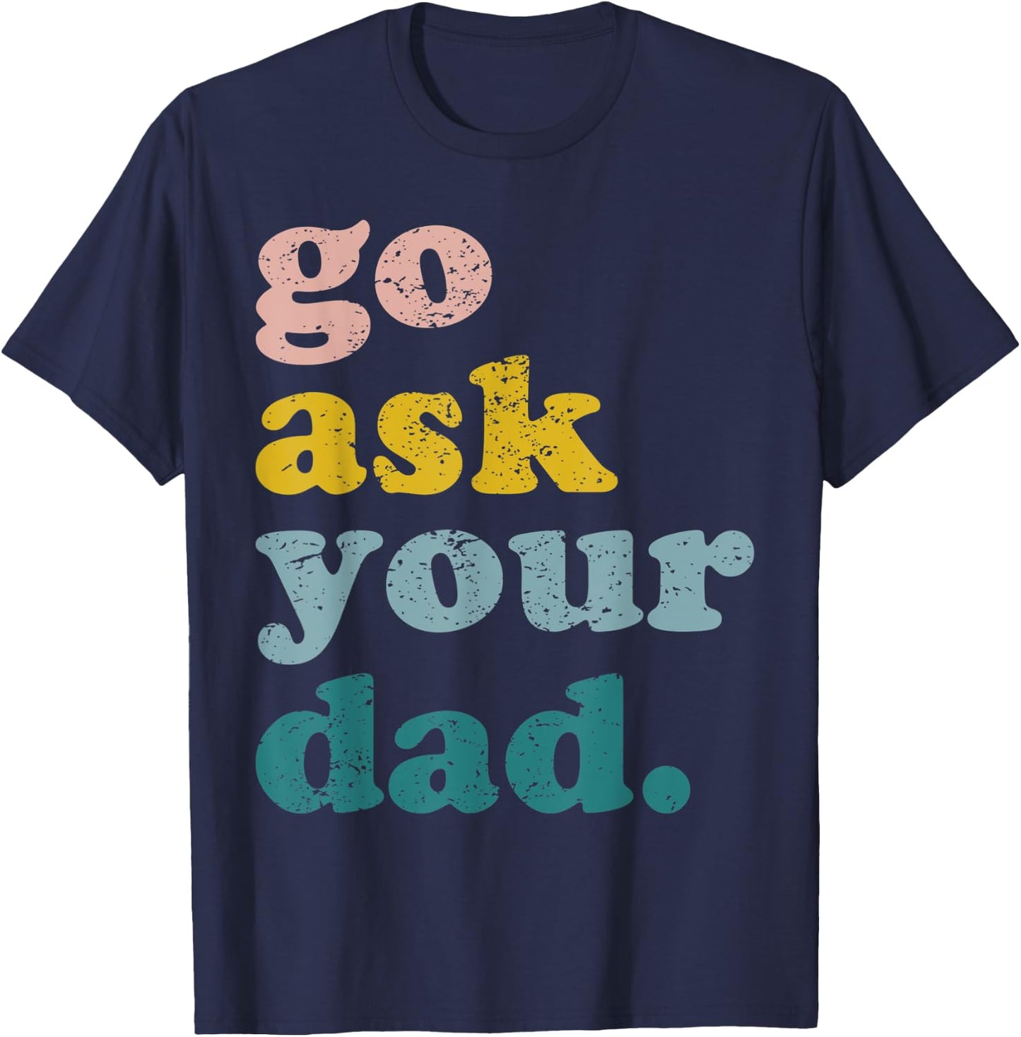 Mothers Day Funny Mom Mommy Go Ask Your Dad Funny Mama Retro T-Shirt - T-Shirt | Navy