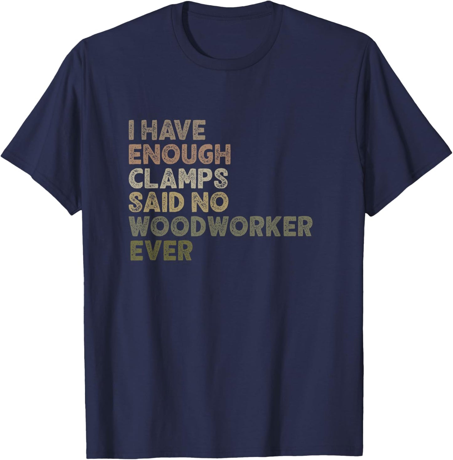 Enough Clamps Original Woodworker Workshop Gift T-Shirt - T-Shirt | Navy