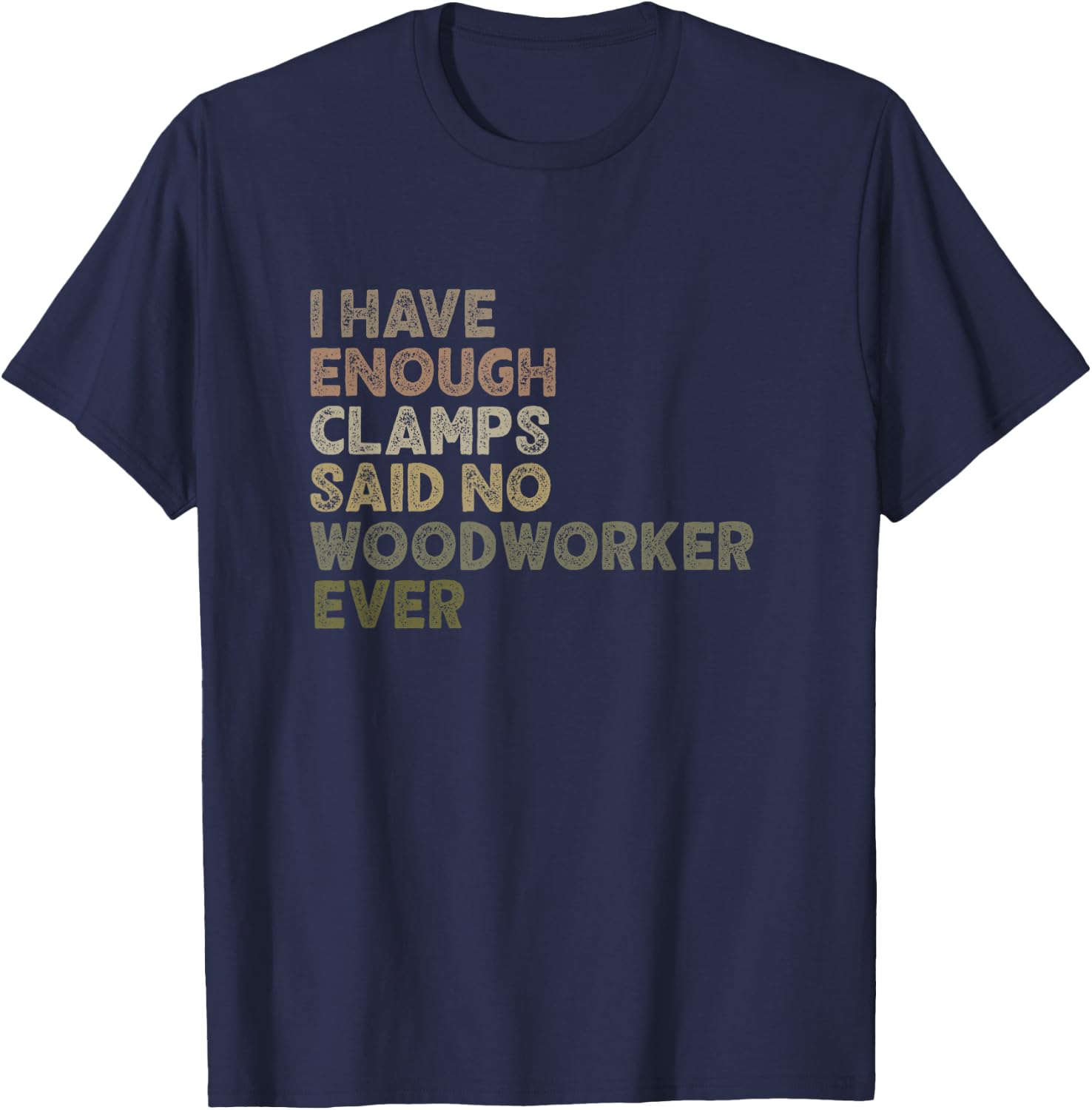 Enough Clamps Original Woodworker Workshop Gift T-Shirt - T-Shirt | Navy